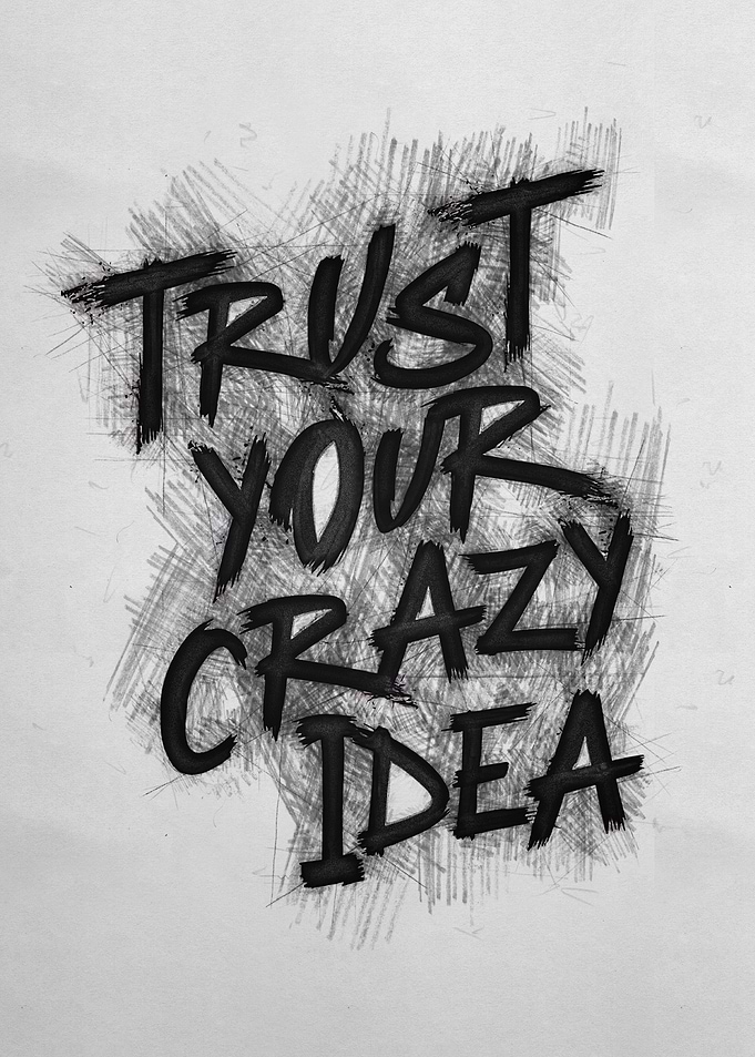 Trust your crazy idea