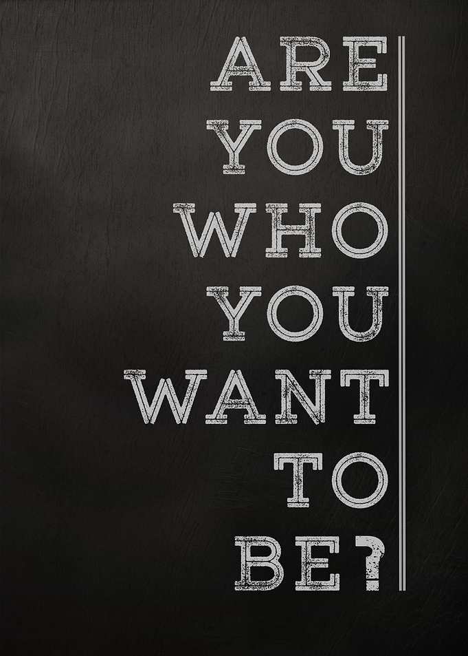 Are You Who You Want To Be