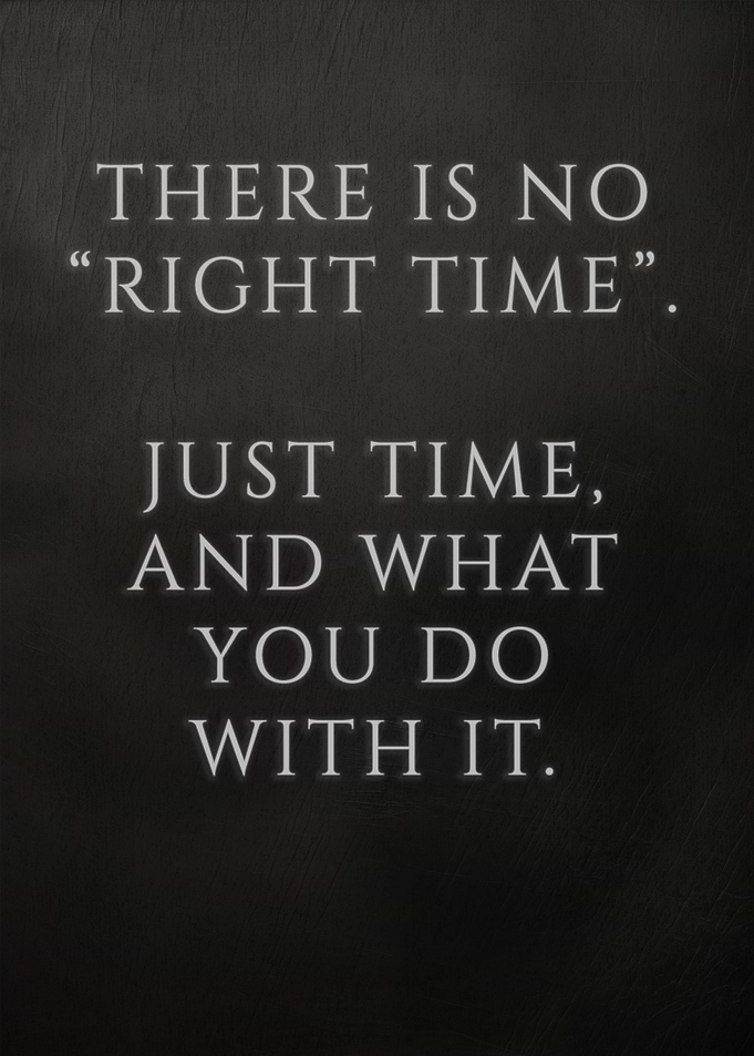 There Is No Right Time