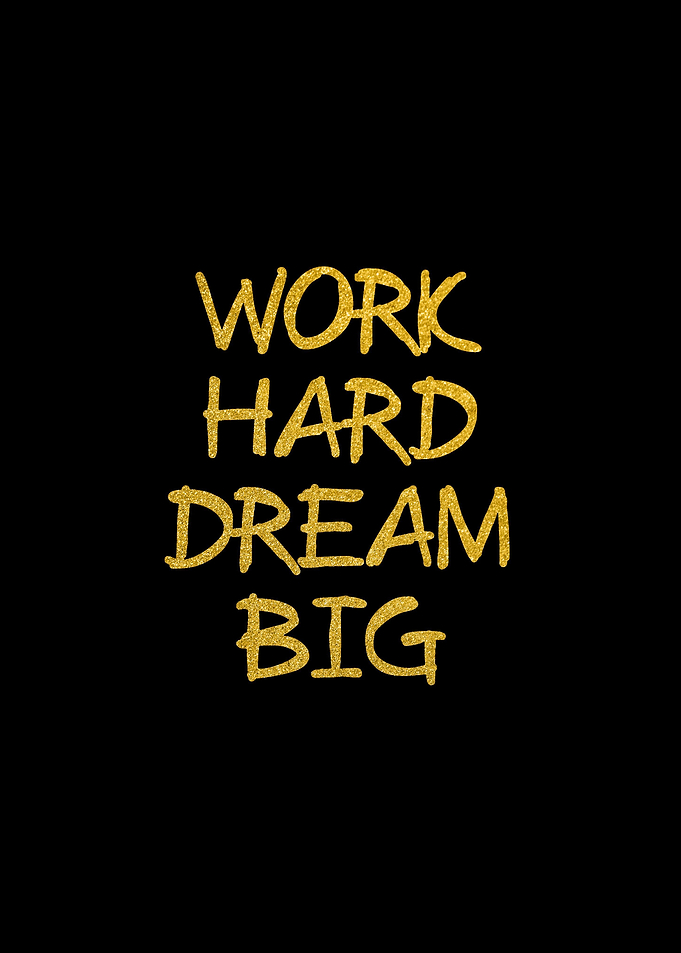 Gold Work Hard Dream Big