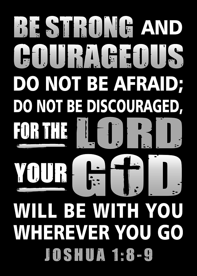 Be Strong and Courageous