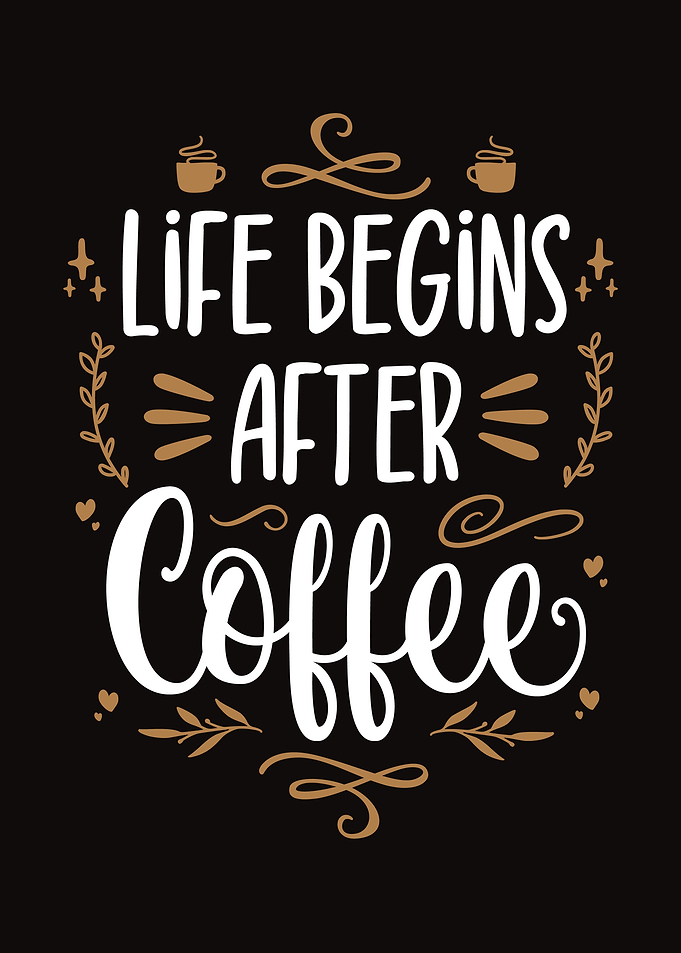 Life Begins After Coffee