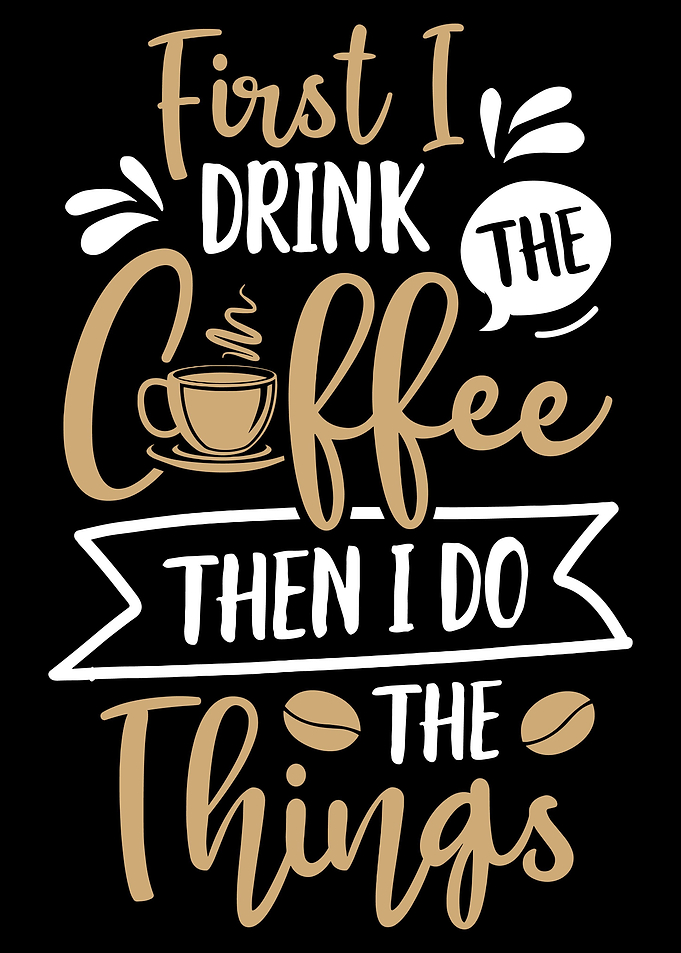 Funny First I Drink Coffee