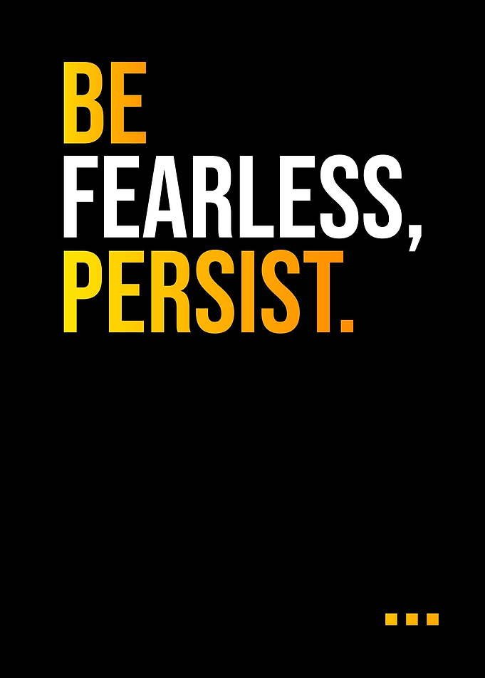 Be Fearless Persist