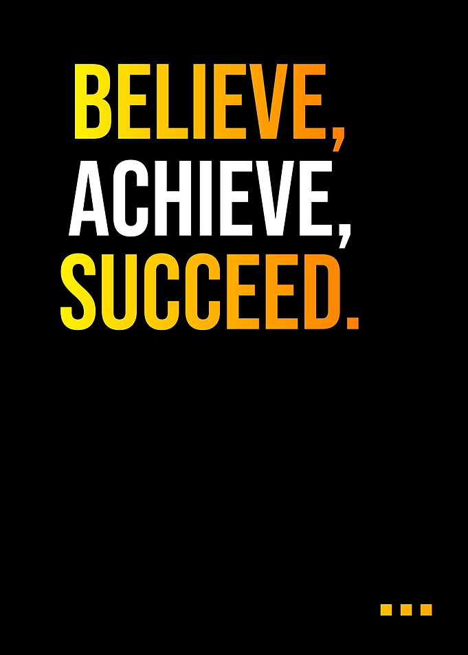 Believe Achieve Succeed