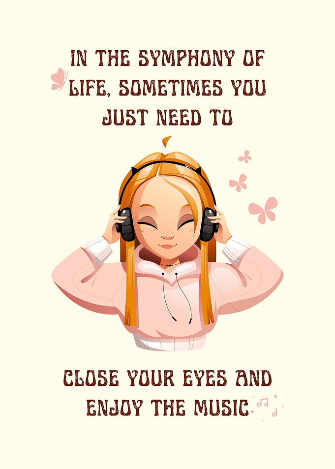 Enjoy the music of life