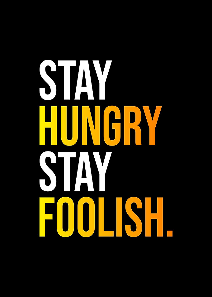 Stay Hungry Stay Foolish