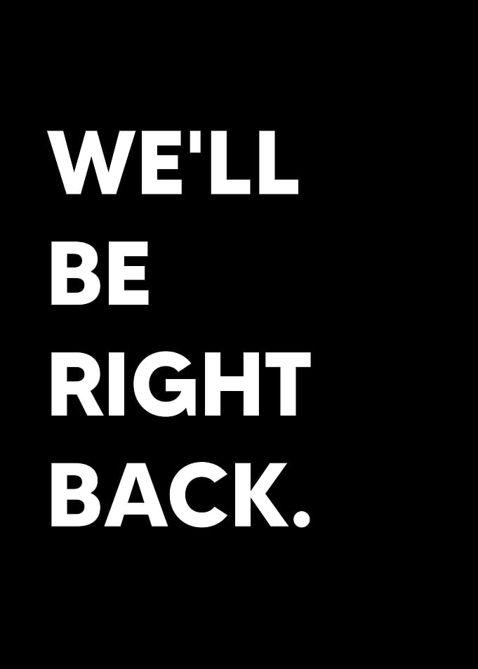 well be right back