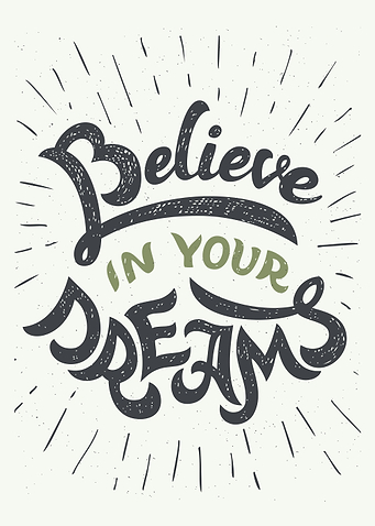 Believe in your dreams