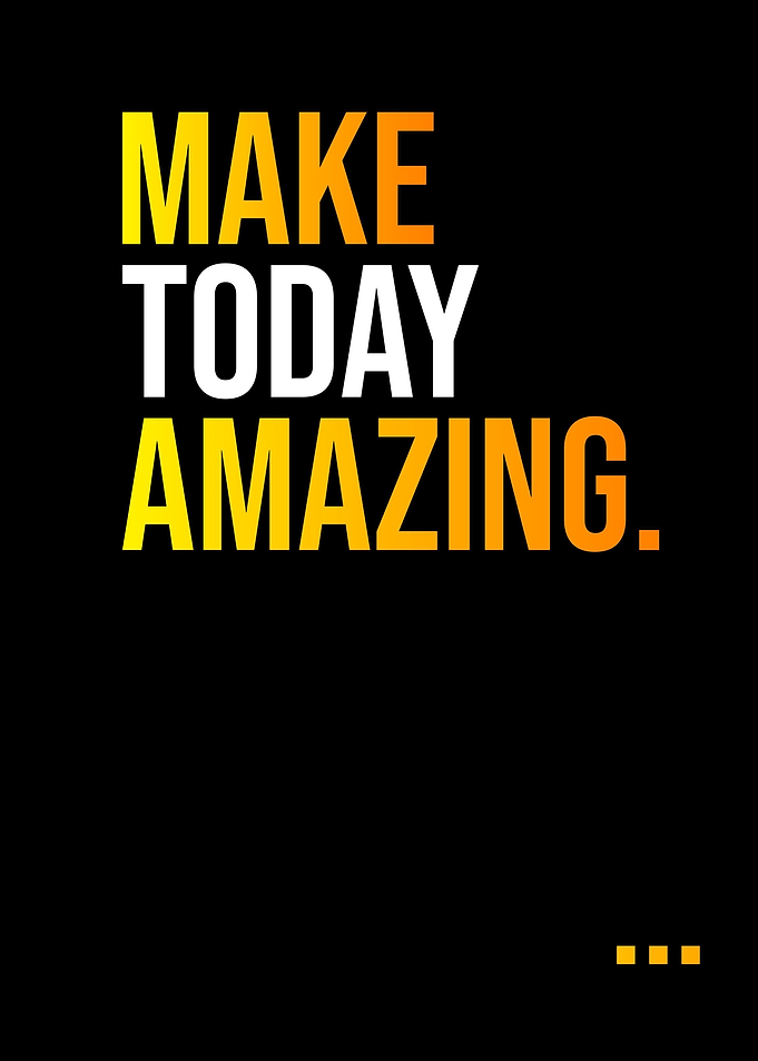 Make Today Amazing