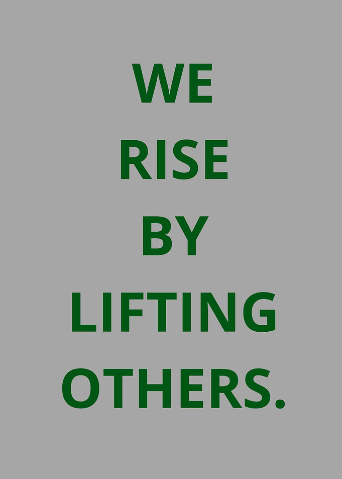 we rise by lifting others