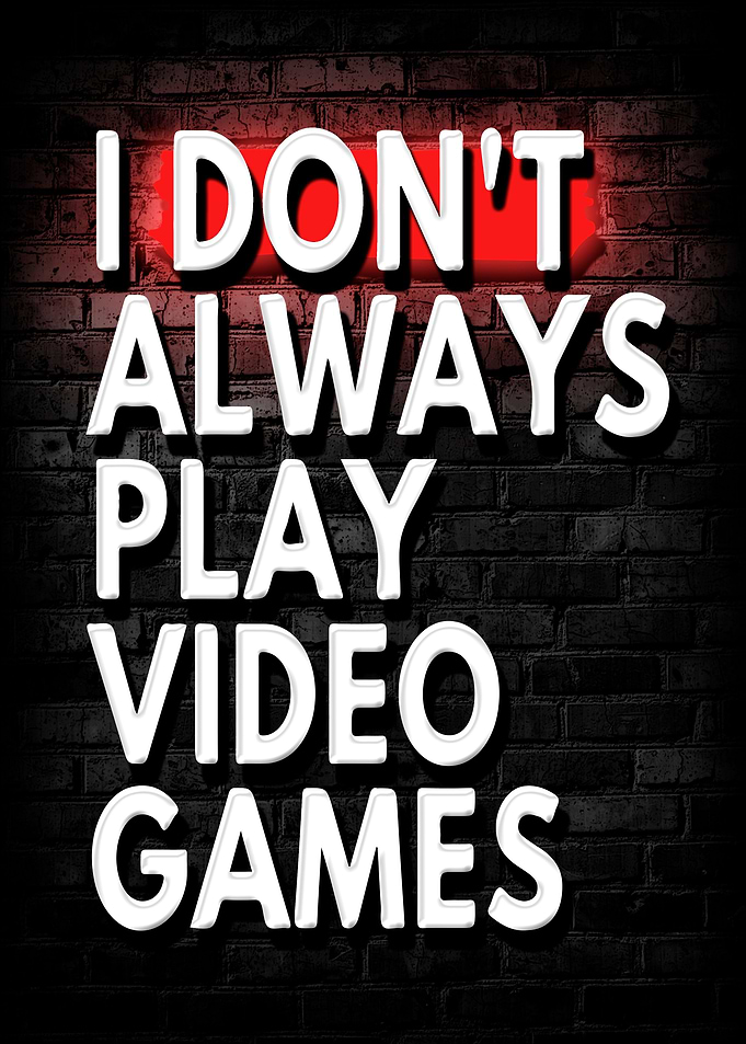 I Dont Always Play Video