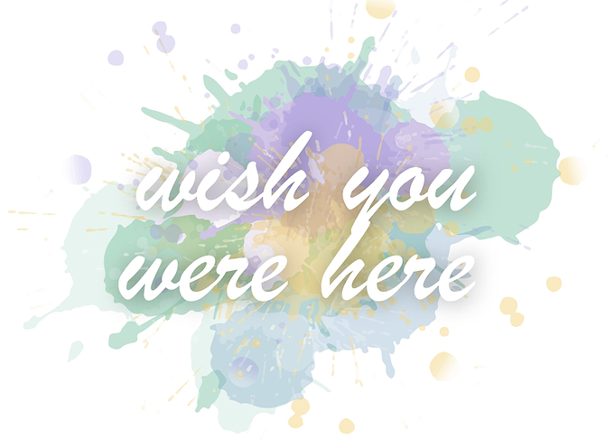wish you were here