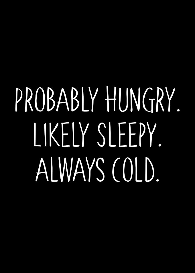 Hungry Sleepy Cold Quote