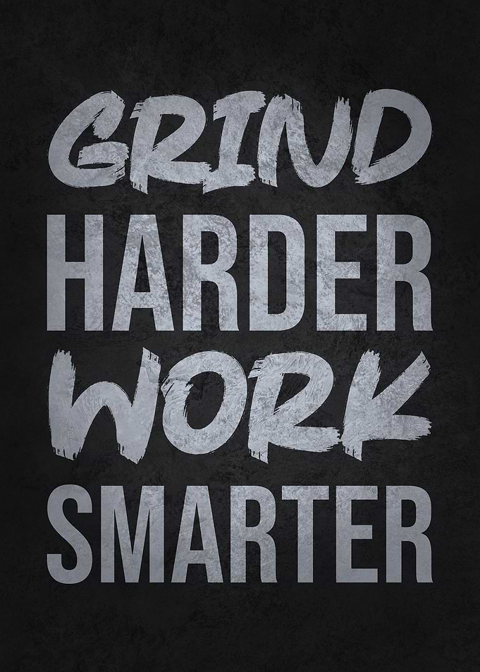 Grind Harder Work Smarter