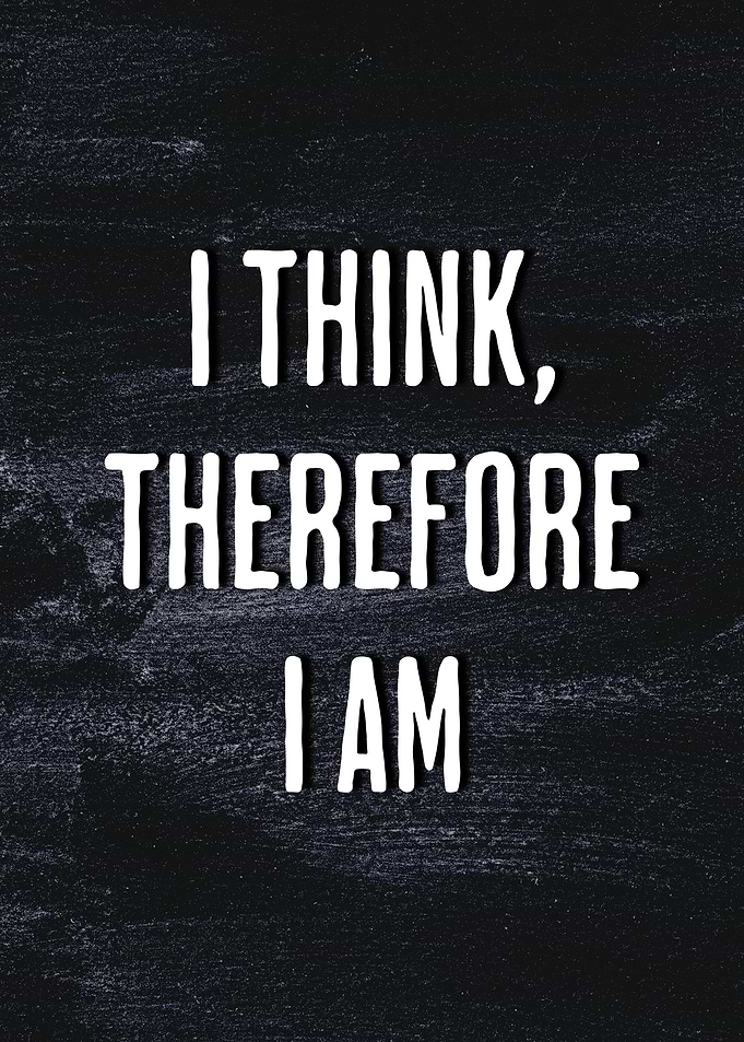I think therefore I am