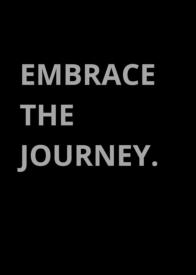 Embrace the Journey