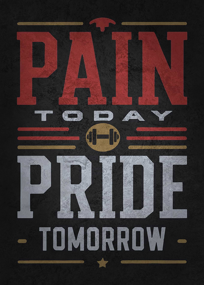 Pain Today Pride Tomorrow
