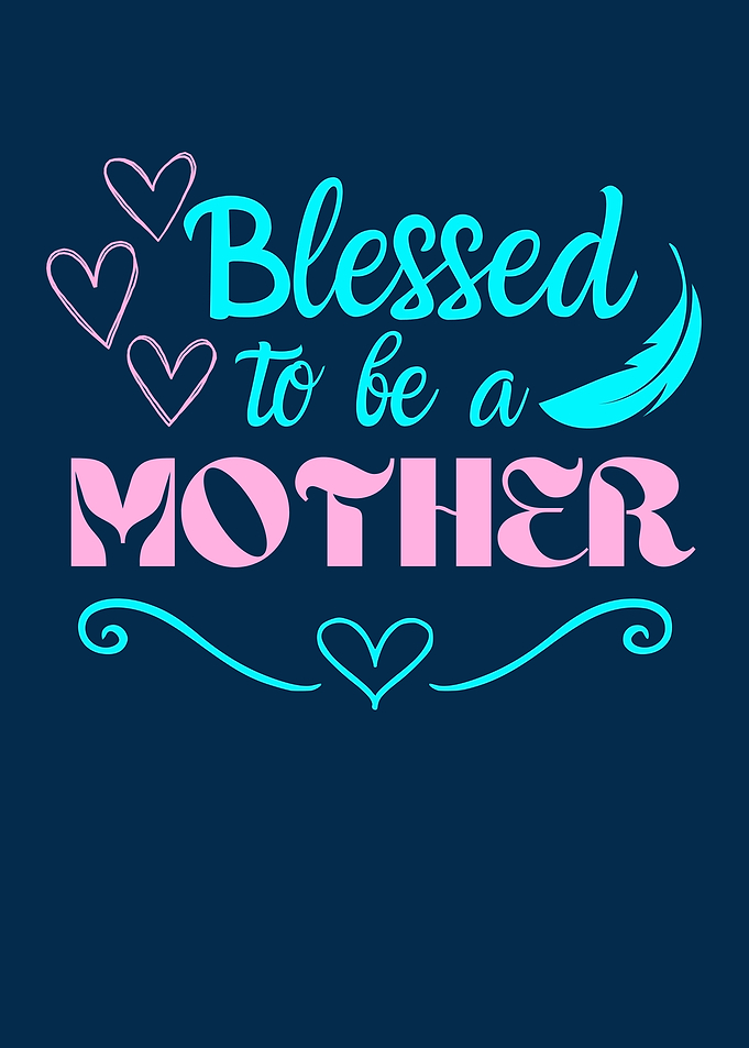 Blessed To Be A Mother Mom