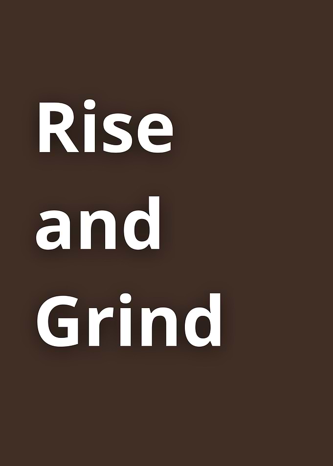 Rise and Grind