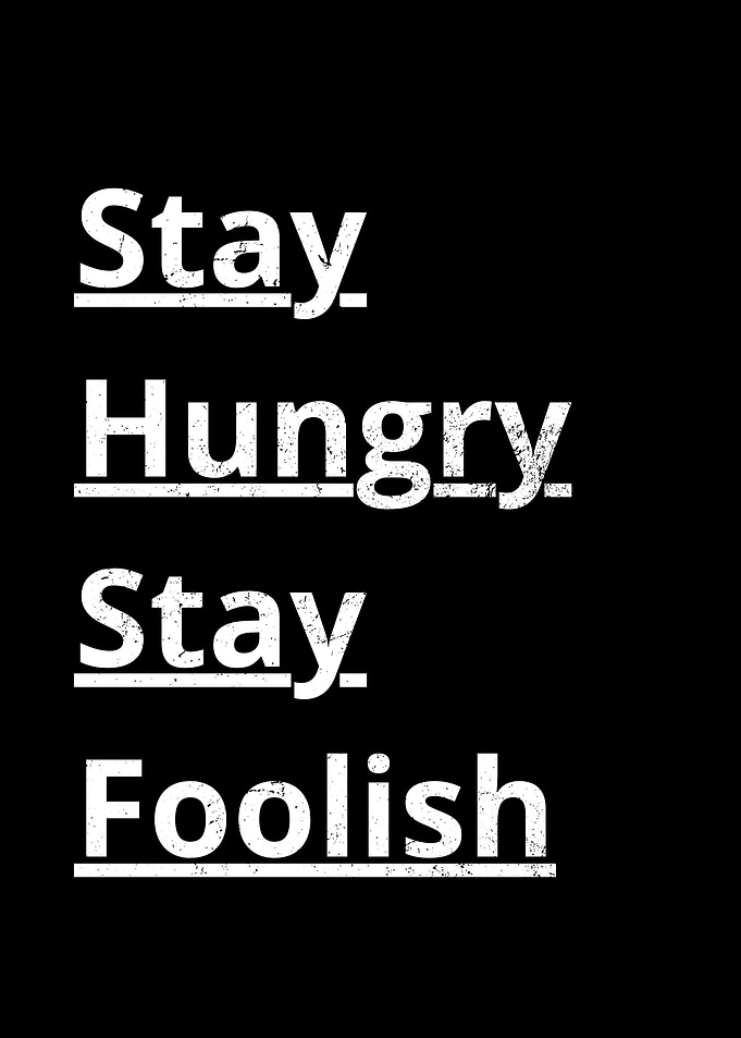 Stay Hungry Stay Foolish