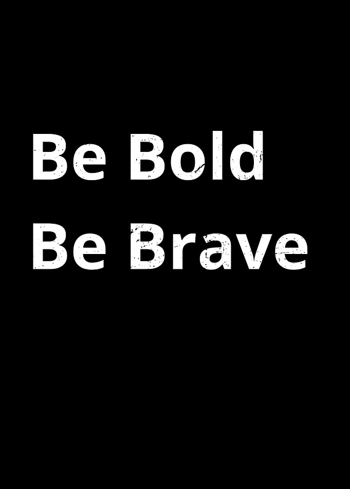 Be Bold Be Brave