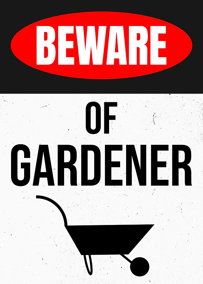 BEWARE GARDENER BARROW