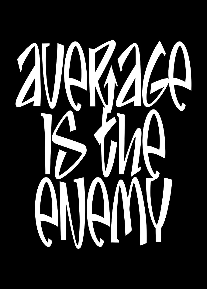 Average Is The Enemy