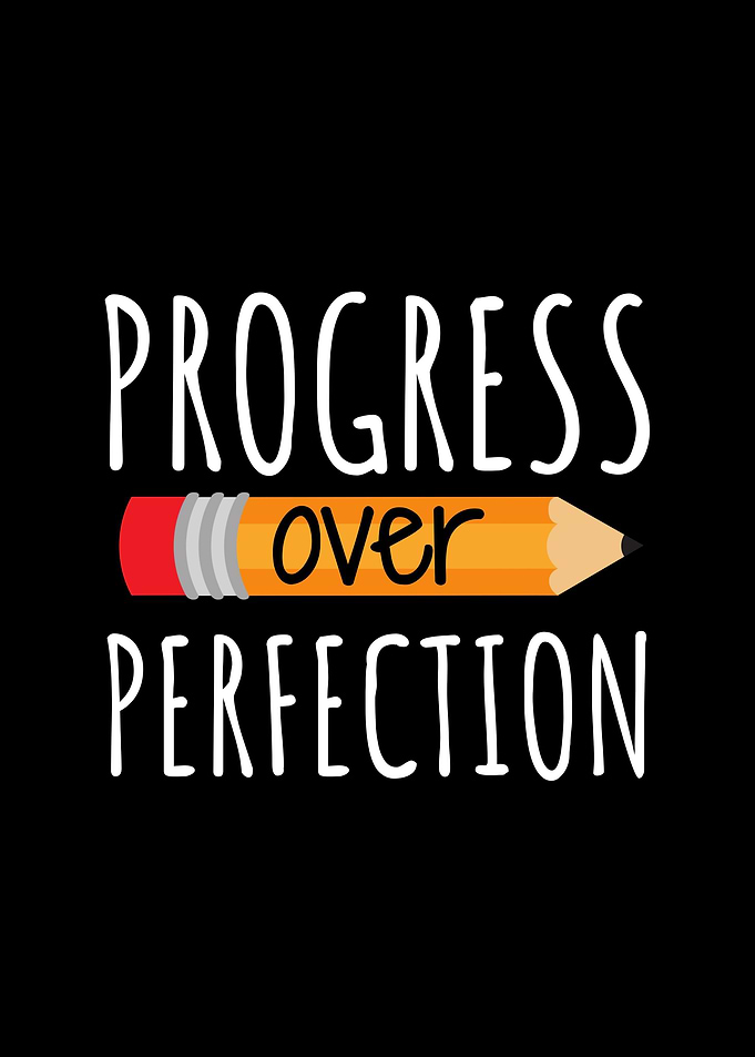 Progress Over Perfection