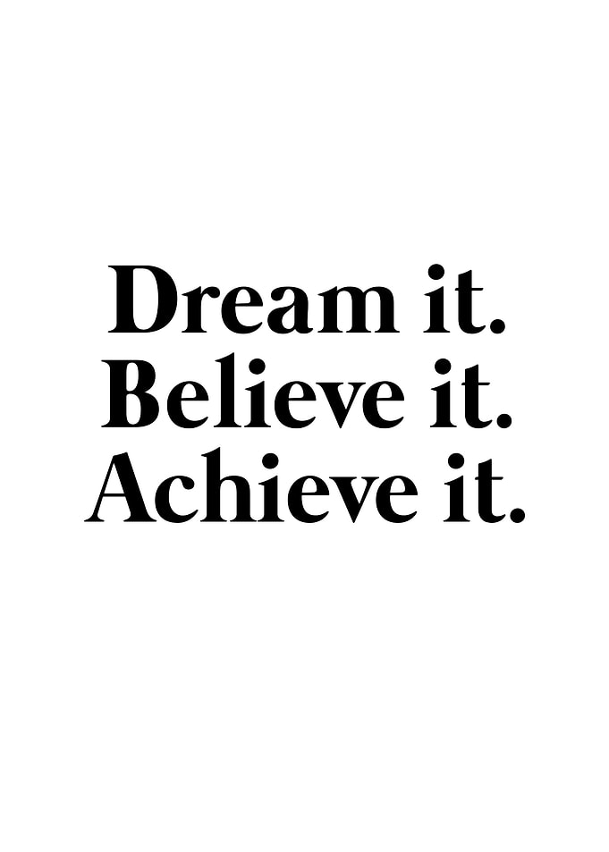 dream believe achieve