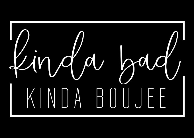 Kinda Bad Kinda Boujee