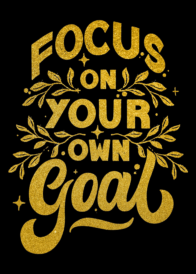 Focus On Your Own Goal