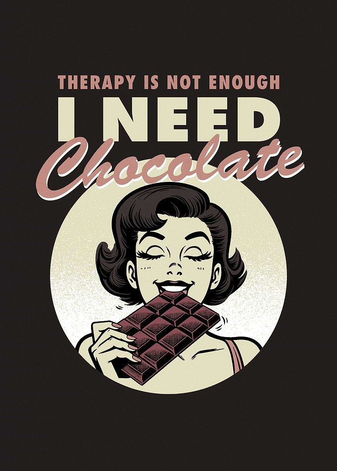 I need chocolate