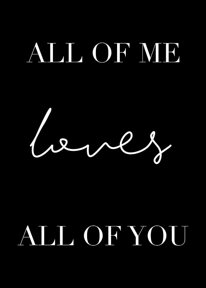All of me loves all of you