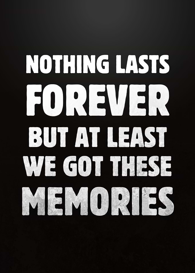 NOTHING LAST FOREVER