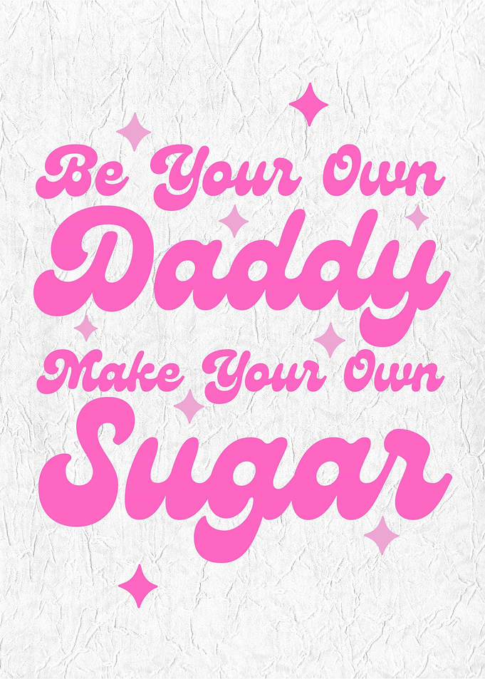 Sugar Be Your Own Daddy