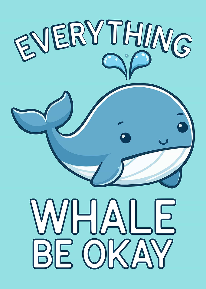 Everything Whale Be Okay