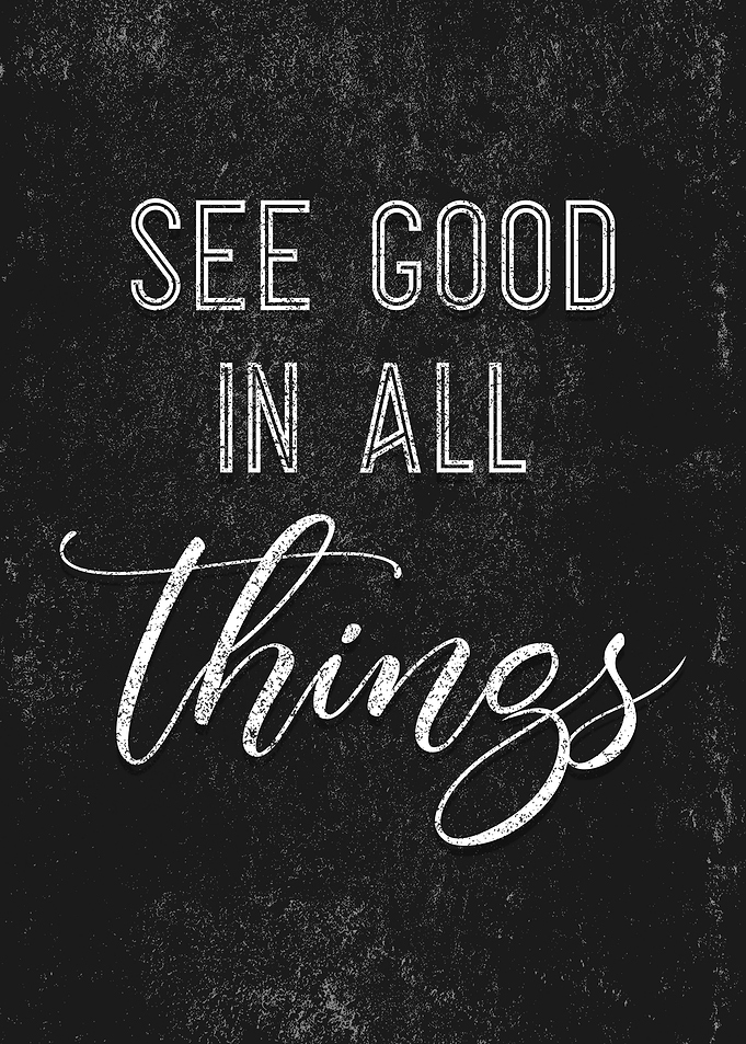 See Good in All Things