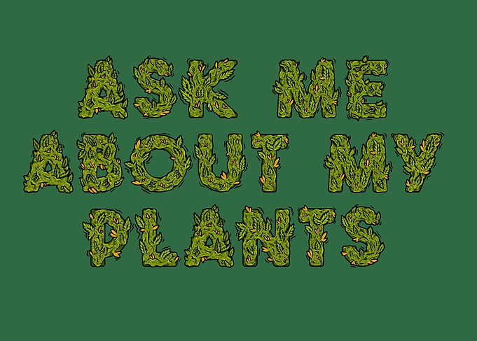 Ask Me About My Plants