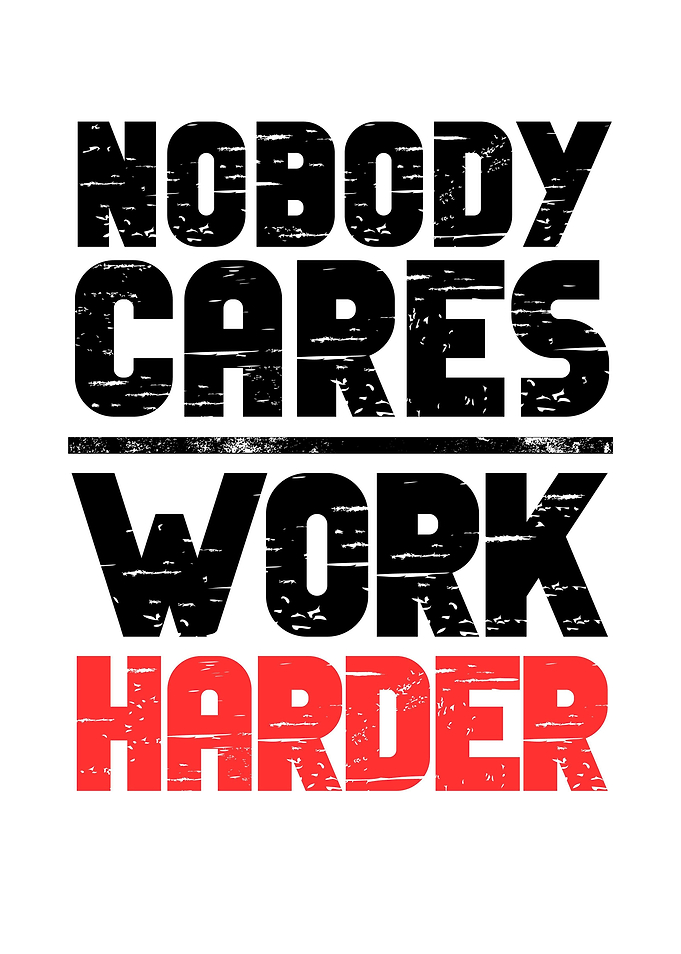 Nobody Cares Work Harder