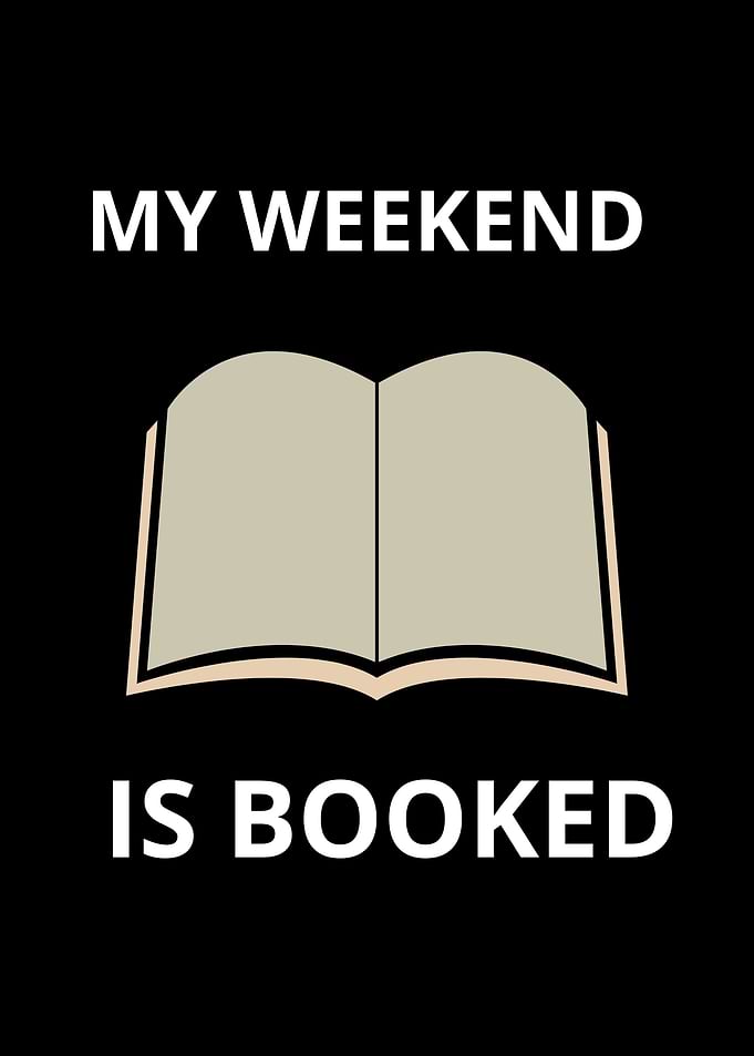 my weekend is booked