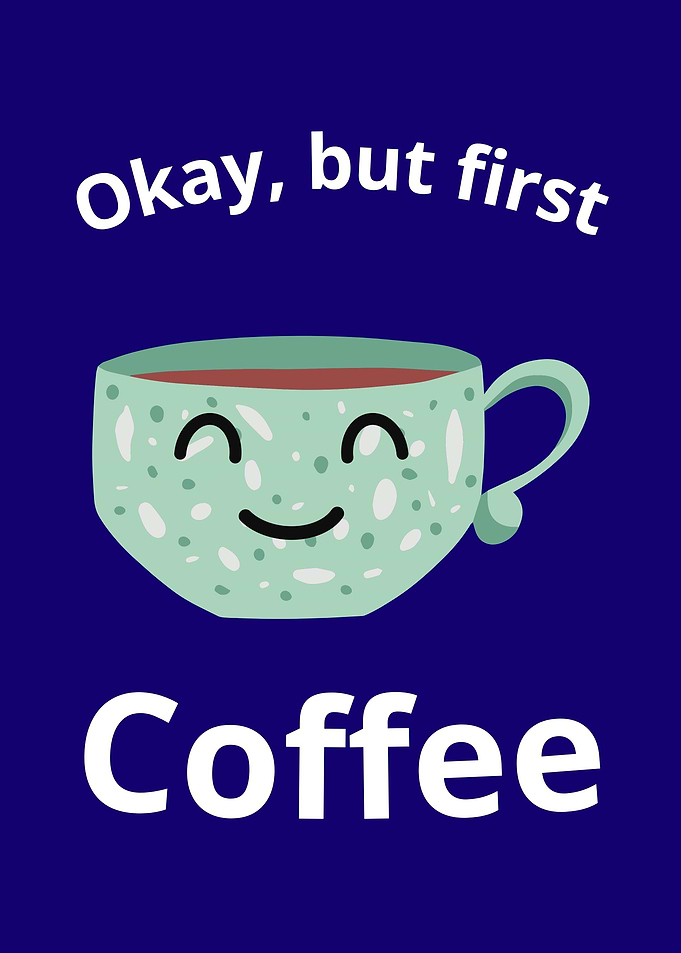 ok but first coffee