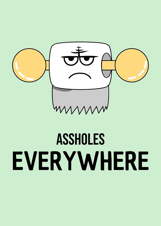 Toilet Assholes everywhere
