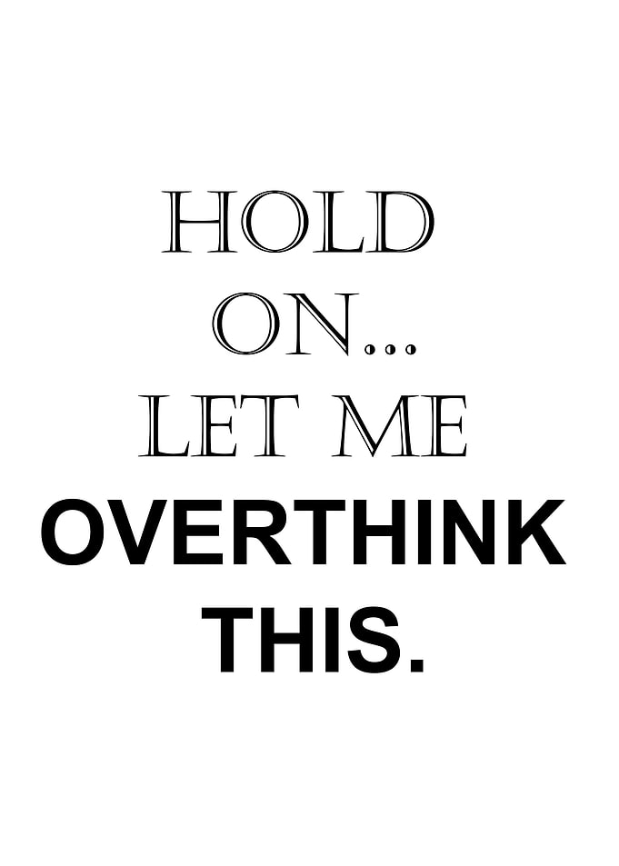 hold on let me overthink