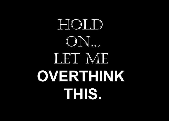 hold on let me overthink