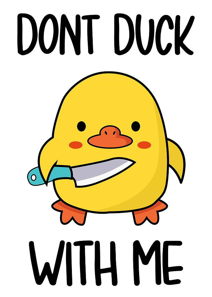 Dont Duck With Me