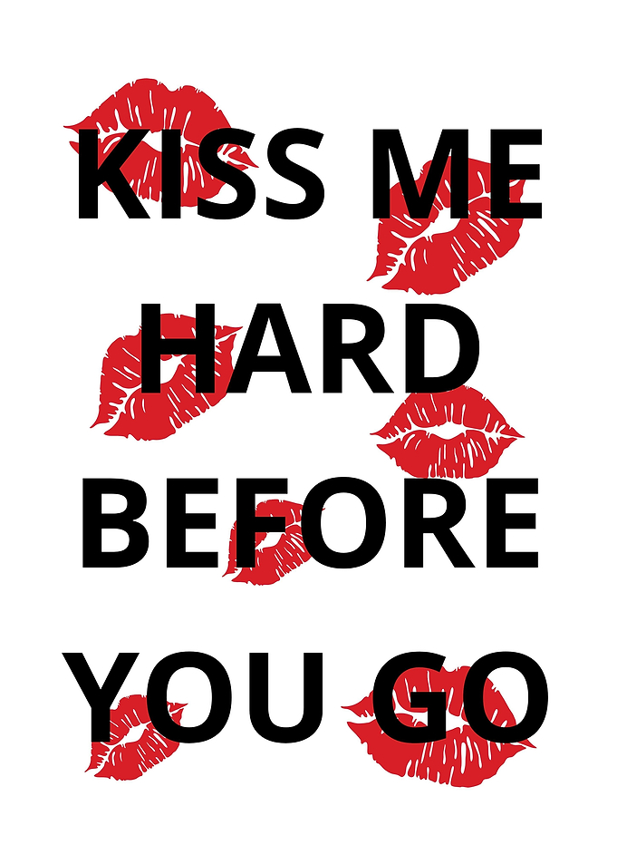 kiss me hard before you go