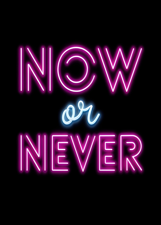 now or never