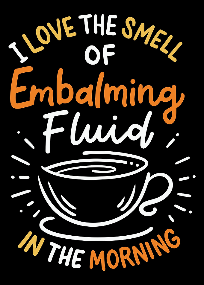I Love The Smell Of Embalm