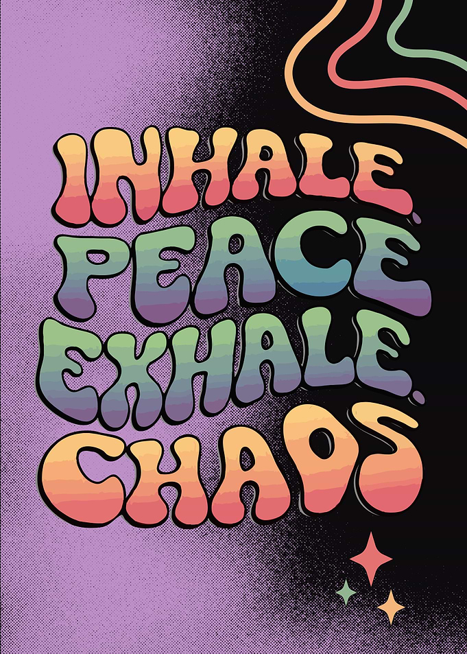 Inhale Peace Exhale Chaos